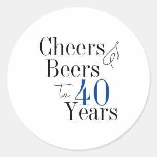 40th Birthday Beers and Cheers Typography Party Classic Round Sticker