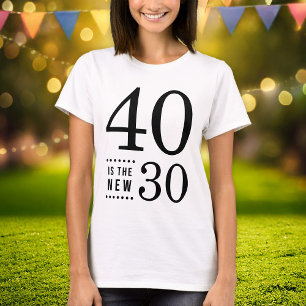 40th Birthday Black 40 is the new 30 T-Shirt