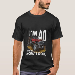 40th Birthday Boy Monster Truck I m 40 Year Old Fu T-Shirt