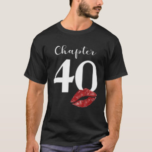 40Th Birthday Chapter Red Lips Kiss 40 Years Old P T-Shirt