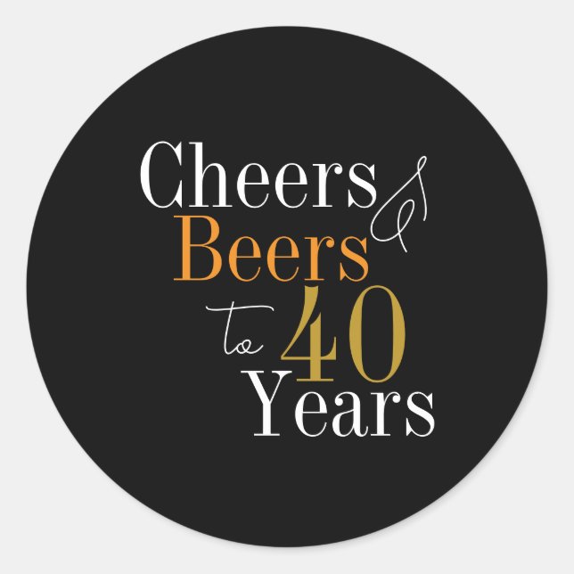 40th Birthday Cheers and Beers Black Gold Party Classic Round Sticker (Front)