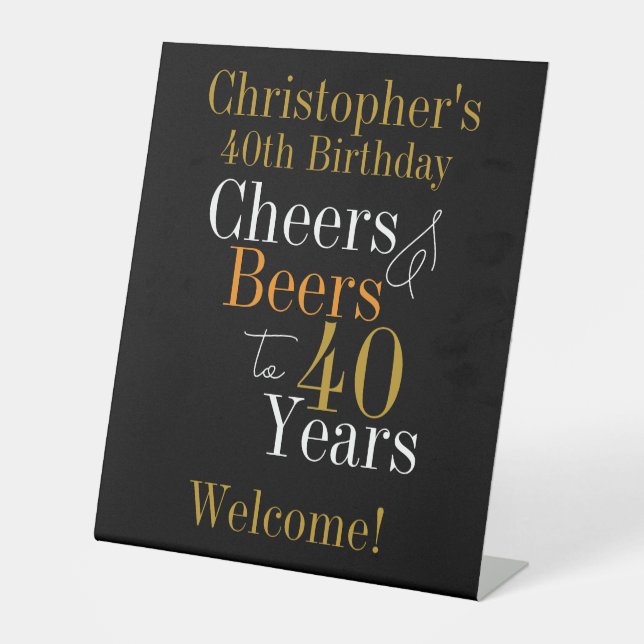40th Birthday Cheers and Beers Black Gold Welcome Pedestal Sign (Front)