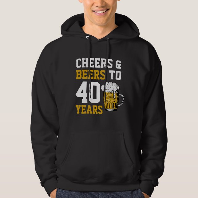40th Birthday Cheers & Beers to 40 Years Hoodie (Front)