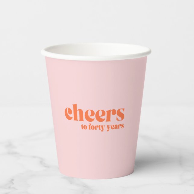 40th birthday, "cheers to forty years" pink orange paper cups (Front)
