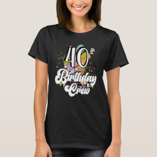 40th Birthday Crew 40 Party Crew Group Friends Bda T-Shirt