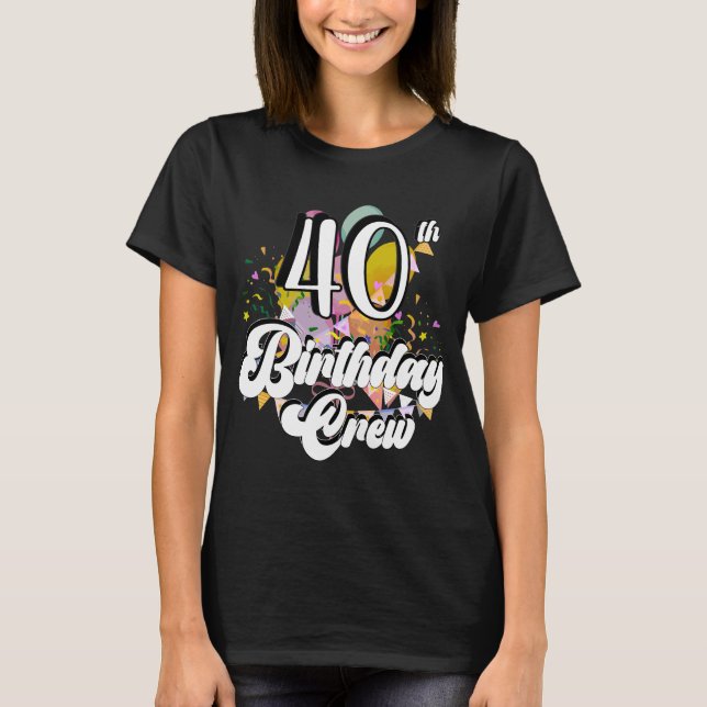 40th Birthday Crew 40 Party Crew Women T-Shirt (Front)