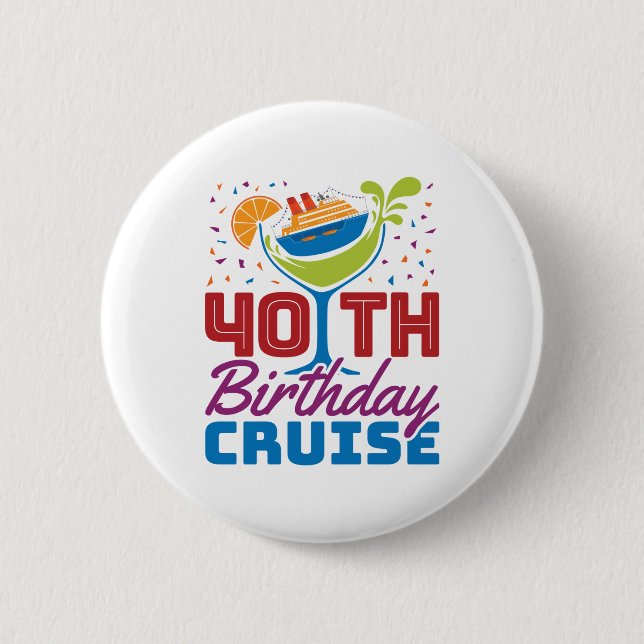 40th Birthday Cruise 6 Cm Round Badge (Front)