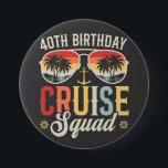 40TH Birthday Cruise Squad Family Matching Round 7.5 Cm Round Badge<br><div class="desc">40TH Birthday Cruise Squad Crew Vacation Group Family Matching Design Gift Round Button Classic Collection.</div>