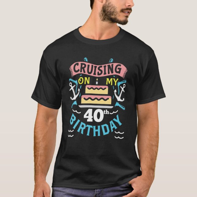 40Th Birthday Cruise Trip Gift Men Women 40 Birthd T-Shirt (Front)