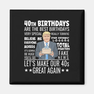 40th Birthday Design - Funny Trump Quote Birthday Magnet