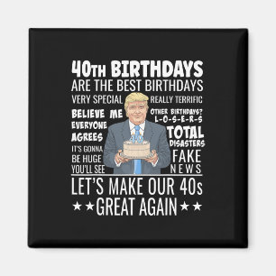 40th Birthday Design - Funny Trump Quote Birthday Magnet