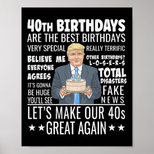 40th Birthday Design - Funny Trump Quote Birthday Poster