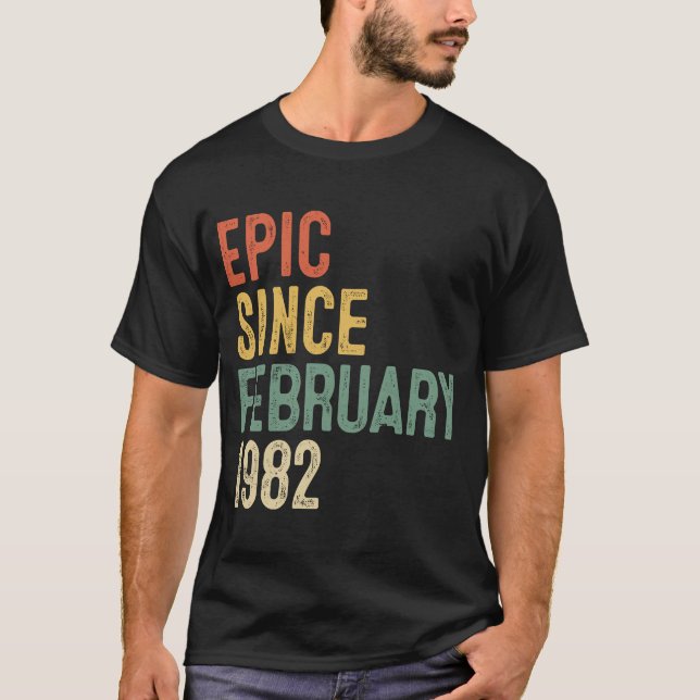 40th Birthday  Epic Since February 1982 40 Year Ol T-Shirt (Front)