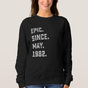 40th Birthday Epic Since May 1982 40 Years Old Sweatshirt