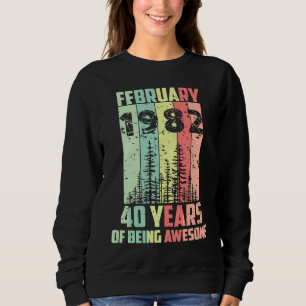 40th Birthday February 1982 40 Years Of Being Awes Sweatshirt