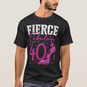 40th Birthday Fierce Fabulous and 40 Year Old Gift T-Shirt