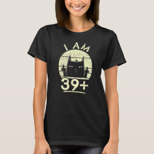 40th Birthday For Women I Am 39 Plus Middle Finger T-Shirt