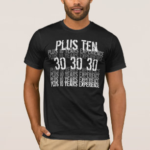 40th Birthday - Funny - 30 plus 10 years experienc T-Shirt