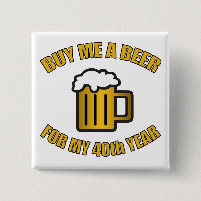 40th Birthday Funny Beer 15 Cm Square Badge (Front)