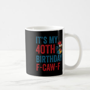 40th Birthday Funny F-caw-f Chicken Rooster Crow F Coffee Mug