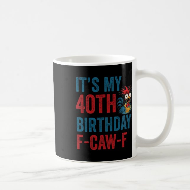 40th Birthday Funny F-caw-f Chicken Rooster Crow F Coffee Mug (Right)