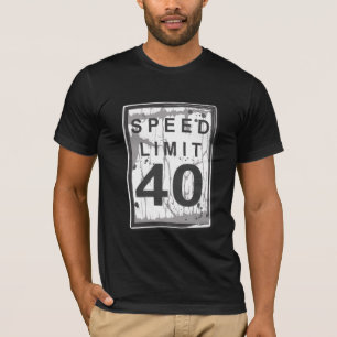 40th Birthday Funny Grungy Speed Limit Sign T-Shirt