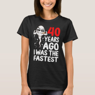 40th Birthday Gag Dress 40 Years Ago I Was The Fas T-Shirt