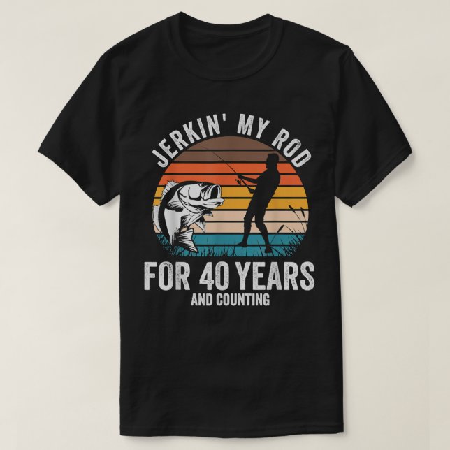 40th Birthday Gift for Fisherman Men Funny Fishing T-Shirt (Design Front)