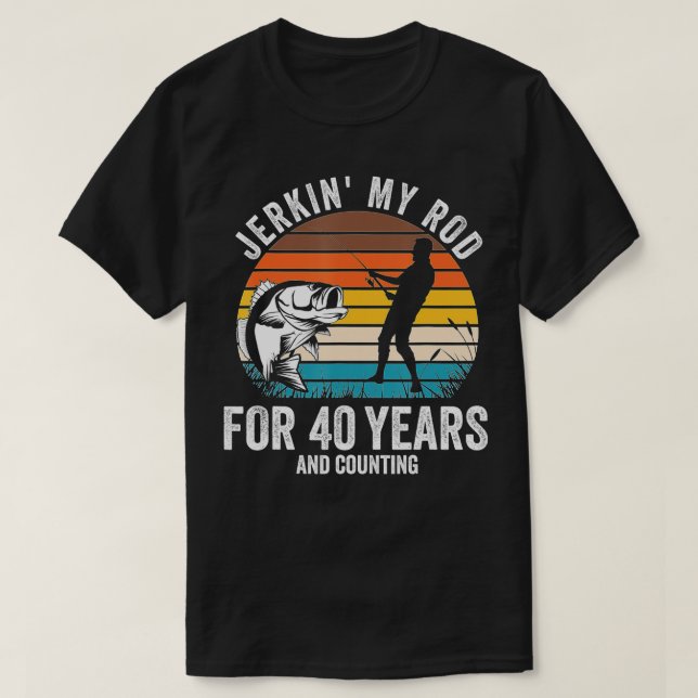 40th Birthday Gift for Fisherman Men Funny Fishing T-Shirt (Design Front)