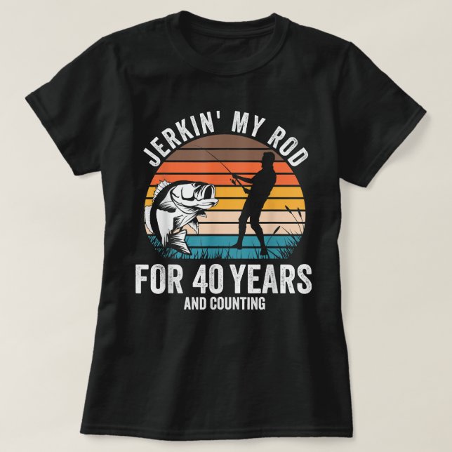 40th Birthday Gift for Fisherman Men Funny Fishing T-Shirt (Design Front)