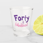 40th Birthday Gift for Women Shot Glass<br><div class="desc">Forty and fabulous!
40th Birthday Gifts for Women, great Birthday gifts idea for a Mum, sister, daughter or best friend.
Customise the text to make this mug for any other birthday year.</div>