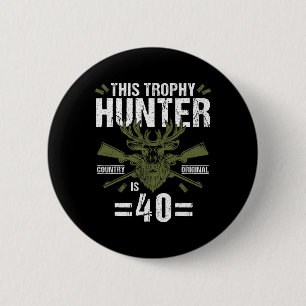 40th Birthday Hunting Duck Deer Hunter 40 Year Old 6 Cm Round Badge