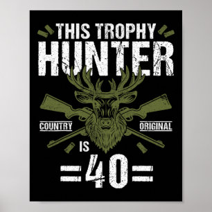 40th Birthday Hunting Duck Deer Hunter 40 Year Old Poster
