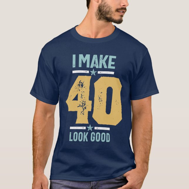 40th Birthday - I Make 40 Look Good T-Shirt (Front)
