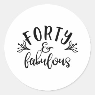 40th Birthday Ideas Forty And Fabulous Classic Round Sticker