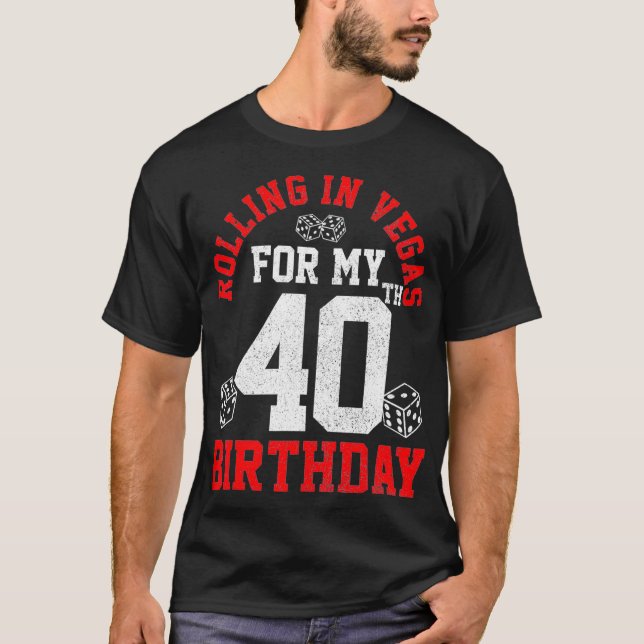 40th Birthday Las Vegas Trip Rolling Dice Gift T-Shirt (Front)