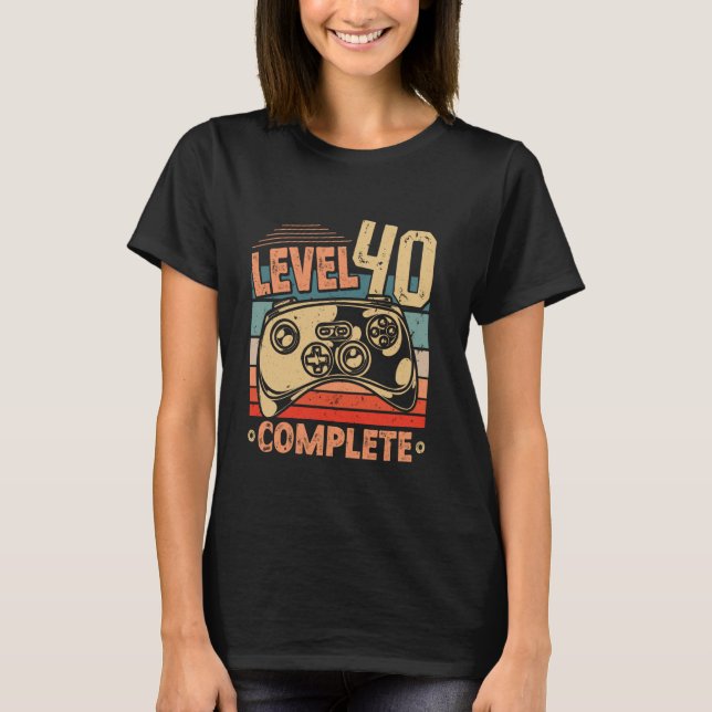 40th Birthday LEVEL 40 COMPLETE Party B-Day Gaming T-Shirt (Front)