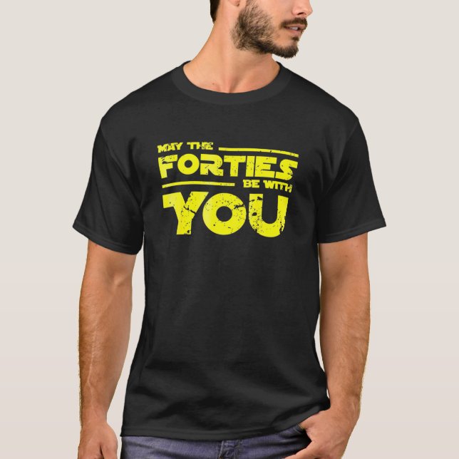 40Th Birthday May The Forties Be With You T-Shirt (Front)