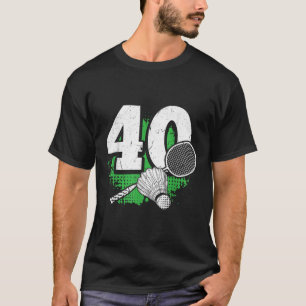 40th Birthday Men Badminton Player Badminton 40 Ye T-Shirt