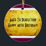 40th Birthday Ornament<br><div class="desc">Our fun Aged to Perfection Happy 40th Birthday Ornament is a great 40th birthday gift.  Available in a variety of ornament styles which you can easily customise by changing the background colour or adding personalised text to the back.</div>