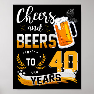 40th Birthday Party Cheers And Beers To 40 Years Poster
