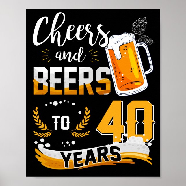 40th Birthday Party Cheers And Beers To 40 Years Poster (Front)