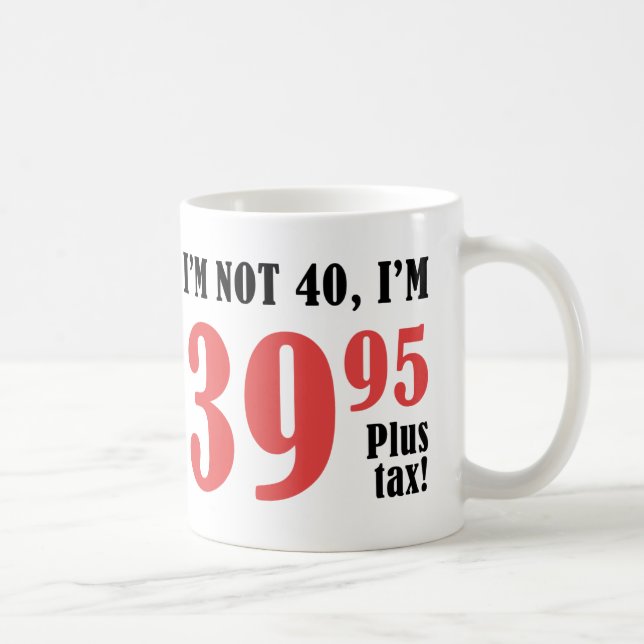 40th Birthday Plus Tax Coffee Mug (Right)