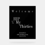 40th Birthday RIP 30s Party Welcome Acrylic Sign<br><div class="desc">This is a modern, 40th birthday, RIP 30s party Welcome party sign. It is in classic black and white, with stylish trending typography. Perfect for a cool and fun, Halloween themed, 40th birthday party and ideal to welcome your guests. To personalise, simply use the personalise this button to add your...</div>