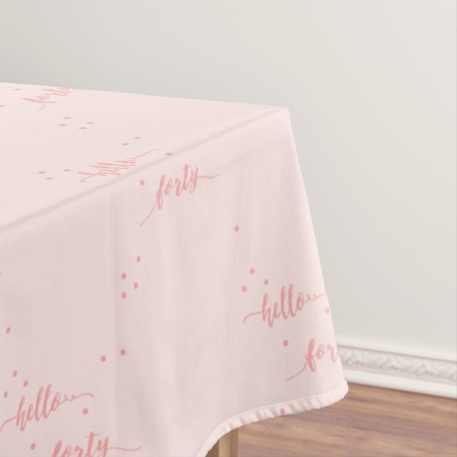 40th birthday rose gold pink hello forty text tablecloth (In Situ)