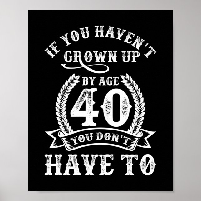 40th Birthday Saying If You Haven't Grown Up 40 Poster (Front)