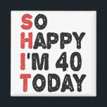 40th Birthday So Happy I'm 40 Today Gift Funny Magnet<br><div class="desc">sohappyim40, imhappysadtoday, birthday, giftidea, fathersday, funny, yearsold, dad, awsomegift, humour</div>