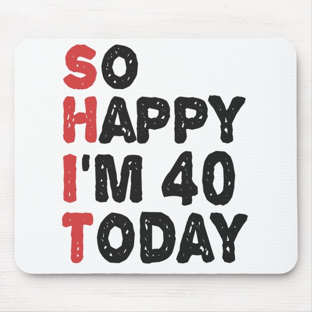 40th Birthday So Happy I'm 40 Today Gift Funny Mouse Mat (Front)