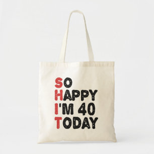 40th Birthday So Happy I'm 40 Today Gift Funny Tote Bag
