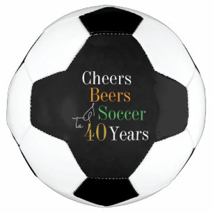 40th Birthday Soccer Cheers Beers Black Gold Football